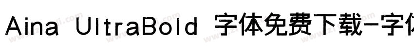 Aina UltraBold 字体免费下载字体转换